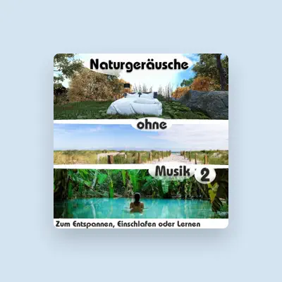 Listen to Naturgeräusche ohne Musik, watch music videos, read bio, see tour dates & more!
