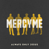 MercyMe - Always Only Jesus  artwork