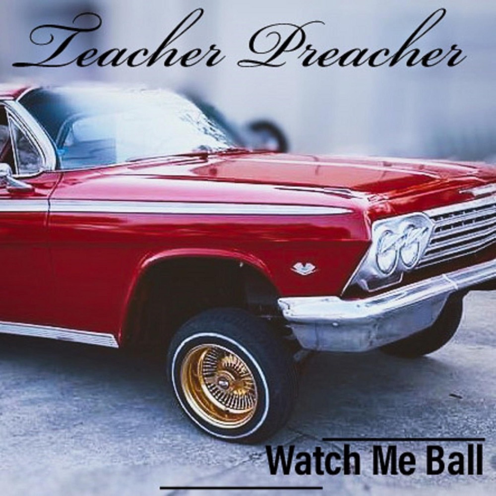 Обложка альбома «Watch Me Ball - Single» — Teacher Preacher