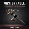 Unstoppable: The Young Athlete's Guide to Rock Solid Mental Strength (Unabridged) - Thomas Bourne