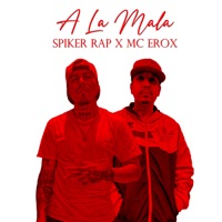 A la Mala - Single - Mc Erox & Spiker Rap