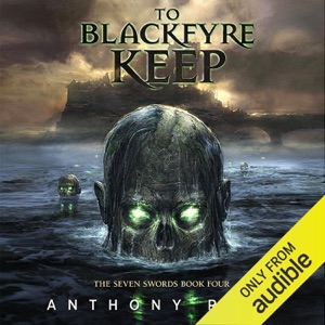 To Blackfyre Keep: The Seven Swords, Book 4 (Unabridged)