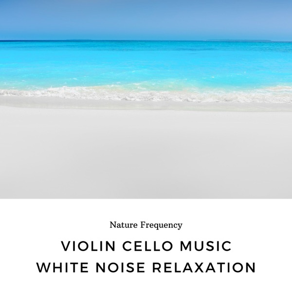 Violin, Cello Music, White Noise Relaxation, Ocean Ambiance