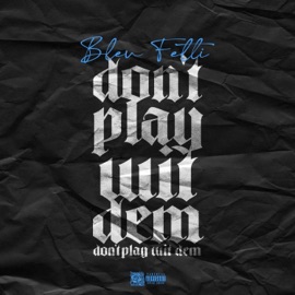 Dont Play Wit Dem Bleu Fetti