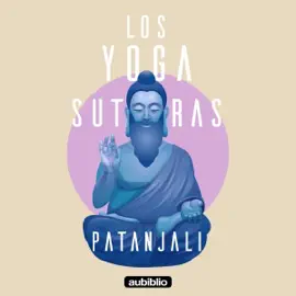 Los yoga sutras de Patanjali [The Yoga Sutras of Patanjali] (Unabridged)