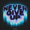 Never Give Up - Single