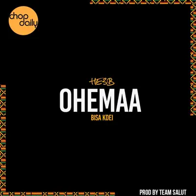 Hör dir „Ohemaa - Single“ von Chop Daily, HE3B & Bisa Kdei an