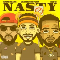Nasty (feat. Rucci & Isaiah Palms) [Westcoast Remix] - Single - Charlie Chopstix