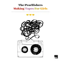 The Pearlfishers — Making tapes for girls