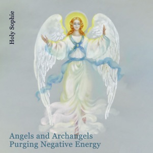 Angels and Archangels Purging Negative Energy: Attract Love, Peace & Calm