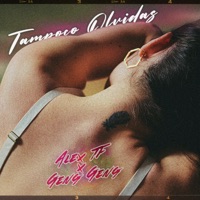 Tampoco Olvidas - Single - Alex Tf & Geng Geng