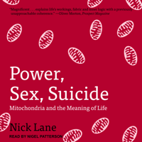 Power, Sex, Suicide : Mitochondria and the Meaning of Life - Nick Lane Cover Art