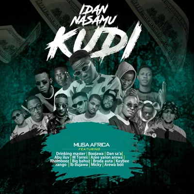 IDAN NASAMU KUDI (feat. Drinking Master, Boojawa, Dan sa'a, Rhombooz, Big Bahuz, Abu Iluv, Azee Yaron Arewa, M Torres, Micky, Arewa Boii, Ib Bujawa, Brodah Autah & Kaybee zango) - Single