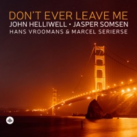 Don't Ever Leave Me (feat. Hans Vroomans & Marcel Serierse) - John Helliwell & Jasper Somsen