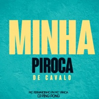 Minha Piroca de Cavalo - Single - DJ PING PONG, MC Fernandinho FN & MC Yanca