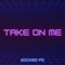 Take On Me - Wicked FD lyrics