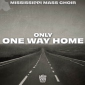 The Mississippi Mass Choir - Only One Way Home (Radio Edit)