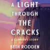 A Light Through the Cracks: A Climber's Story (Unabridged) - Beth Rodden