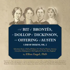 A Bit of Brontës, a Dollop of Dickinson, an Offering of Austen: A Dab of Dickens, Vol. 2; Selections from A Dab of Dickens &amp; a Touch of Twain, Literary Lives from Shakespeare’s Old England to Frost’s New England