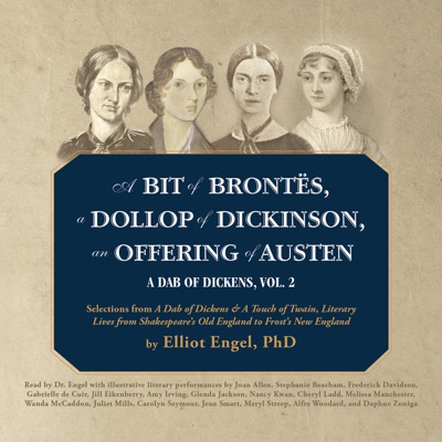 A Bit of Brontës, a Dollop of Dickinson, an Offering of Austen: A Dab of Dickens, Vol. 2; Selections from A Dab of Dickens & a Touch of Twain, Literary Lives from Shakespeare’s Old England to Frost’s New England