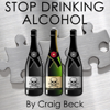Stop Drinking Alcohol: Quit Drinking with Alcohol Lied to Me - Craig Beck