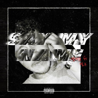 SAY MY NAME (feat. MLK) - Single