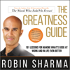 The Greatness Guide : 101 Lessons for Making What's Good at Work and in Life Even Better - Robin Sharma