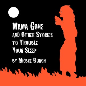 'Mama Gone' and Other Stories to Trouble Your Sleep  (Unabridged)