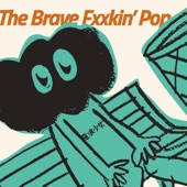 The Brave FXXkin’ Pop artwork