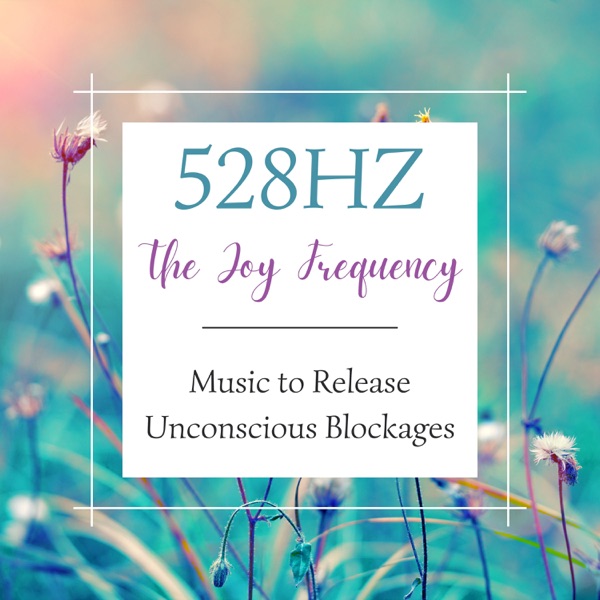 528Hz the Joy Frequency - Music to Release Unconscious Blockages