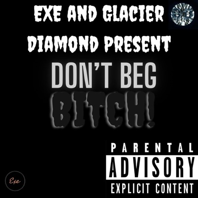 EXEYEA & 2200 Records Present: DON'T BEG BITCH!