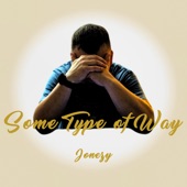 Jonezy - Some Type of Way