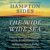 The Wide Wide Sea: Imperial Ambition, First Contact and the Fateful Final Voyage of Captain James Cook (Unabridged) - Hampton Sides Cover Art