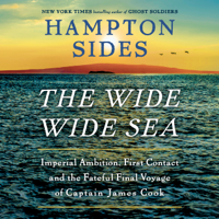 The Wide Wide Sea: Imperial Ambition, First Contact and the Fateful Final Voyage of Captain James Cook (Unabridged) - Hampton Sides Cover Art