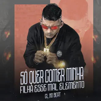 Só Quer Comer Minha Filha Esse Mal Elemento (Remix) [feat. Mc Talita] - Single by Cl no beat album reviews, ratings, credits