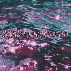 Make Me Drown