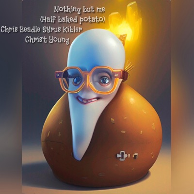 Nothing But Me (Half Baked Potato) (feat. Chris Beadle, Syrus Kibler & Chris't Young) - Single