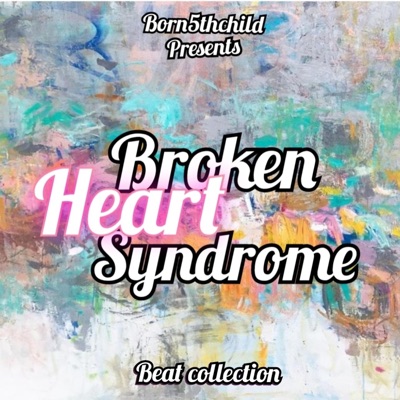 Born5thchild Presents Broken Heart Syndrome
