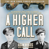 A Higher Call: An Incredible True Story of Combat and Chivalry in the War-Torn Skies of World War II - Adam Makos &amp; Larry Alexander Cover Art