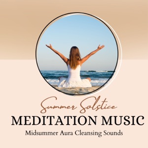 Summer Solstice Meditation Music - Midsummer Aura Cleansing Sounds