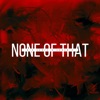 None of That (Radio Edit) - Single