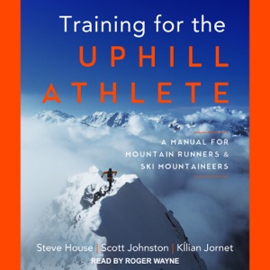 Training for the Uphill Athlete : A Manual for Mountain Runners and Ski Mountaineers