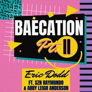 Baecation Pt. II (feat. SZN Raymundo & Abby Leigh Anderson) - Single