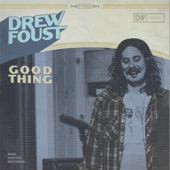 Drew Foust - Must Be in a Good Place Now