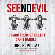 See No Evil: 19 Hard Truths the Left Can’t Handle - Joel B. Pollak