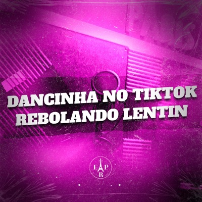 Dancinha no Tiktok Rebolando Lentin - Single