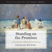 Standing on the Promises: A Handbook of Biblical Childrearing (Unabridged)