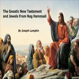 The Gnostic New Testament and Jewels from Nag Hammadi (Unabridged)