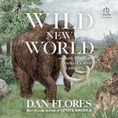 Wild New World : The Epic Story of Animals and People in America - Dan Flores Cover Art