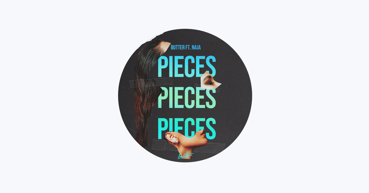 Pieces (feat. NAJA) – Song by BUTTER – Apple Music